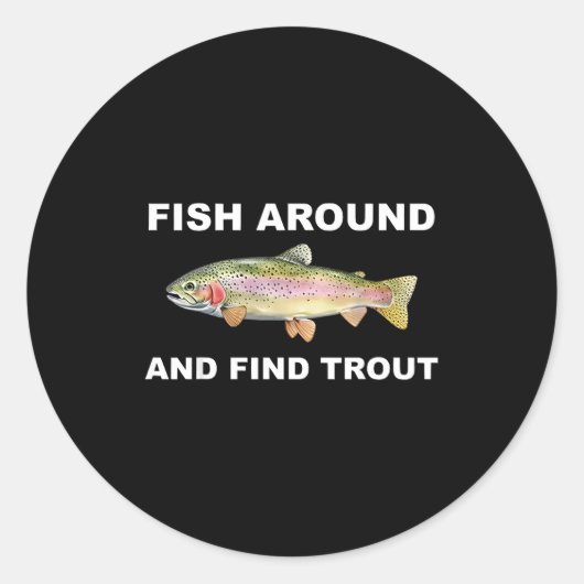 Sticker Rond Fish Around And Find Trout Funny Fishing Shirt For (Devant)