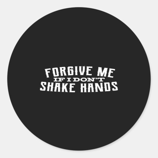 Sticker Rond Forgive Me If I Don't Shake Hands  (Devant)