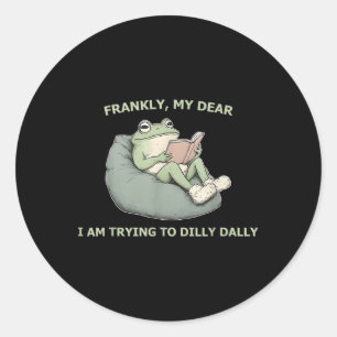 Sticker Rond Franchement, Mon Cher, J'Essaie De Dilly Dally