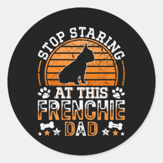 Sticker Rond French Bulldog Arrêtez De Regarder Ce Père Françai