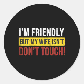 Sticker Rond Friendly But Wife Isnt Dont Touch Marriage Humor