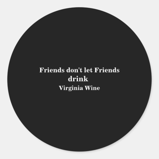 Sticker Rond Friends Dont Let Friends Drink Virginia Wine (Devant)