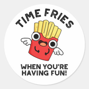Sticker Rond Fries du temps quand vous êtes amusant jeu de nour