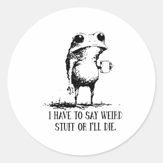 Sticker Rond Frog I Have To Say Weird Stuff Or I'll Die (Devant)