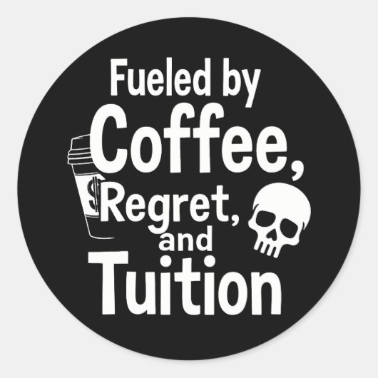 Sticker Rond Fueled by Coffee Regret and Tuition Funny College  (Devant)