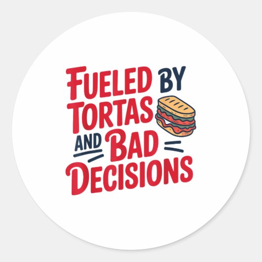 Sticker Rond Fueled By Tortas And Bad Decisions Funny Tortas  (Devant)