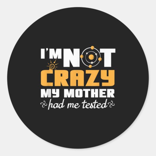 Sticker Rond Fun Quotes Im Not Crazy My Mother Had Me Tested (Devant)