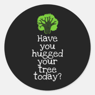 Sticker Rond Funky Tree Hugger Avez-Vous Accroché Votre Arbre A