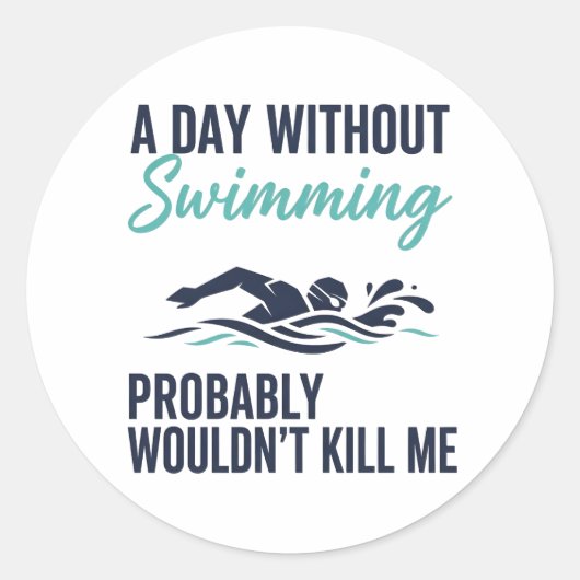 Sticker Rond funny A Day Without Swimming Probably Wouldnt Kill (Devant)