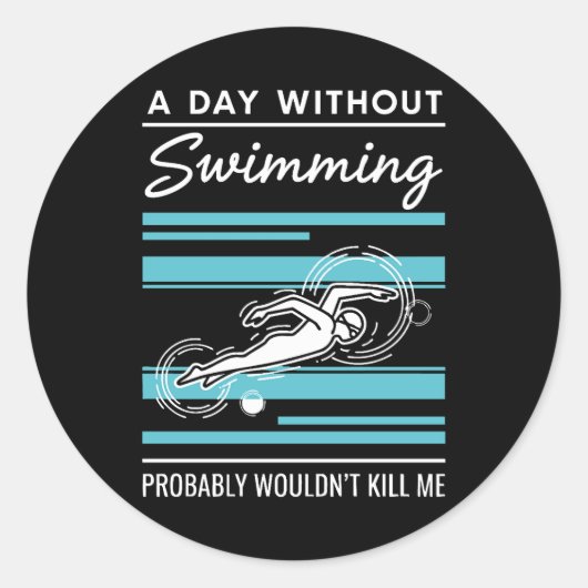 Sticker Rond funny A Day Without Swimming Probably Wouldnt Kill (Devant)
