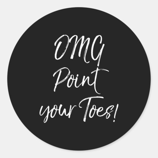 Sticker Rond Funny Ballet Teacher Quote Omg Int Your Toes! (Devant)