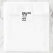 Sticker Rond funny breaking news I miss you (Sac)