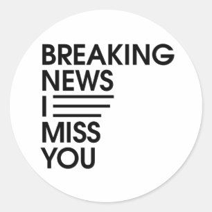 Sticker Rond funny breaking news I miss you