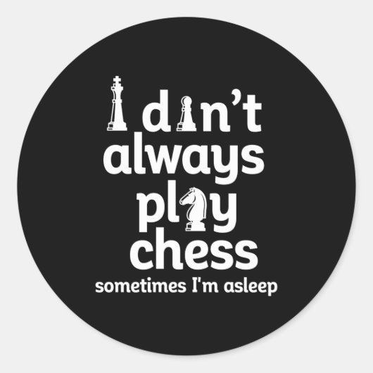 Sticker Rond Funny Chess Player I Dont Always Play Chess (Devant)