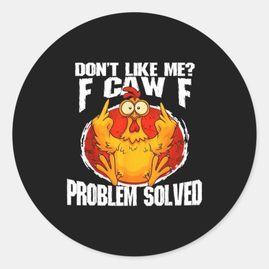 Sticker Rond Funny Chicken Meme Don't Like Me F-caw-f Problem S (Devant)