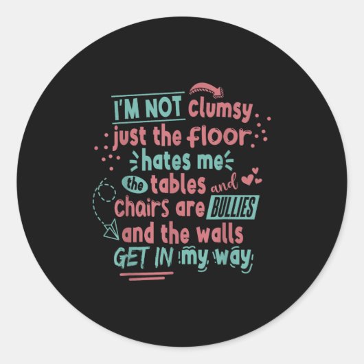 Sticker Rond Funny Clumsy Sarcasm Quotes Apparel I'm Not Clumsy (Devant)