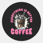 Sticker Rond Funny Coffee Gift - Everything Is Better With Coff (Devant)