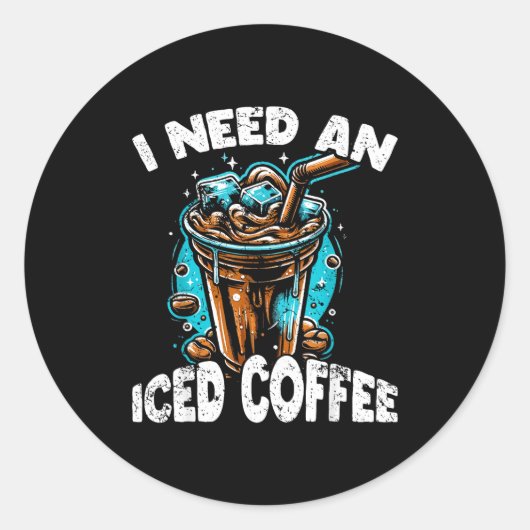 Sticker Rond Funny Coffee Gift - I Need An Iced Coffee - Quotes (Devant)