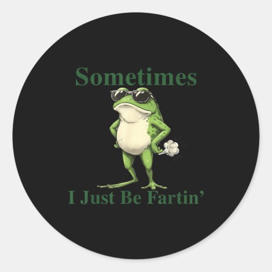 Sticker Rond Funny Cool Frog Graphic Sometimes I Just Be Fartin (Devant)
