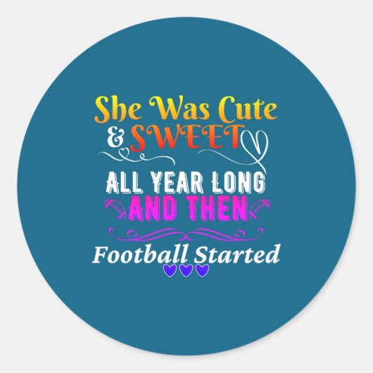 Sticker Rond Funny Cute And Sweet Then Football Started  (Devant)