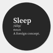 Sticker Rond Funny Definition Sleep A Foreign Concept New Paren (Devant)