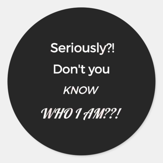 Sticker Rond Funny Don't You Know Who I Am_ Statement Gift  (Devant)