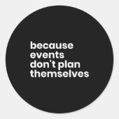 Sticker Rond Funny Event Planner Gift Because Events Dont Plan (Devant)