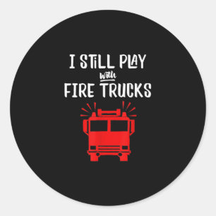 Sticker Rond Funny Firefighter Je Joue Toujours Avec Des Cami