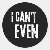 Sticker Rond Funny Fitness Joke Tee Workout Saying i Can't Even (Devant)
