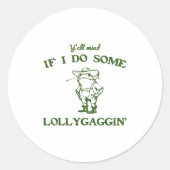 Sticker Rond Funny Frog Quote Y'all Mind If I Do Some Lollygagg (Devant)
