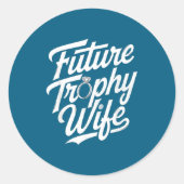 Sticker Rond Funny Future Trophy Wife Engagement Bride Sarcasti (Devant)