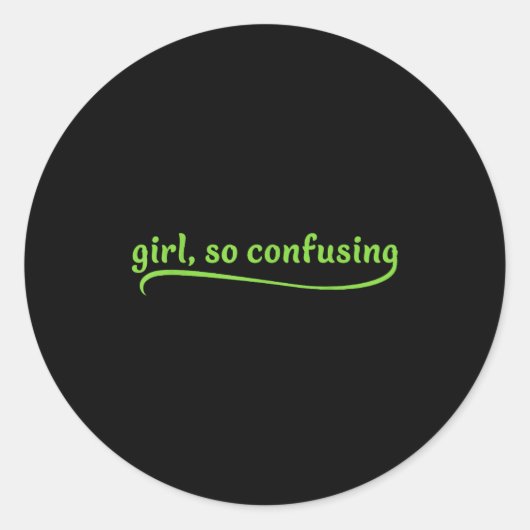 Sticker Rond Funny Girl So Confusing Green Text Sarcastic Quote (Devant)
