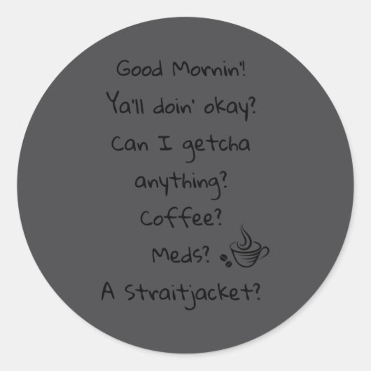 Sticker Rond Funny Good Morning Coffee Meds Straitjacket Quote  (Devant)