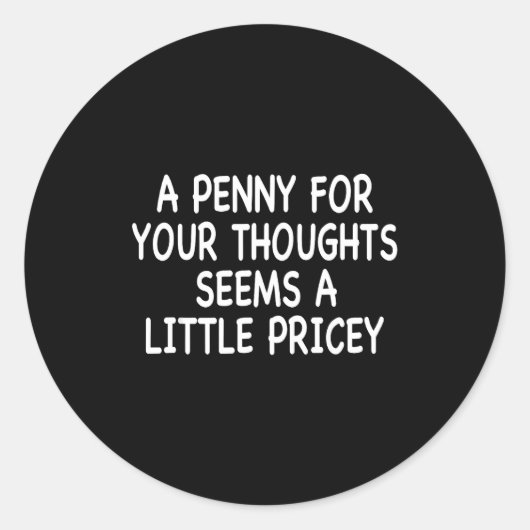 Sticker Rond Funny Humor Saying, Penny For Your Thoughts Sarcas (Devant)