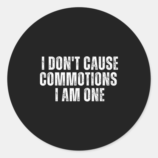 Sticker Rond Funny I Don't Cause Commotions I Am One For Teens  (Devant)