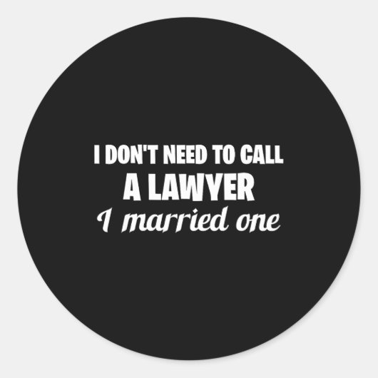 Sticker Rond Funny I Don't Need To Call A Lawyer I Married One, (Devant)