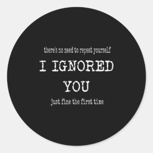 Sticker Rond Funny I Ignored You