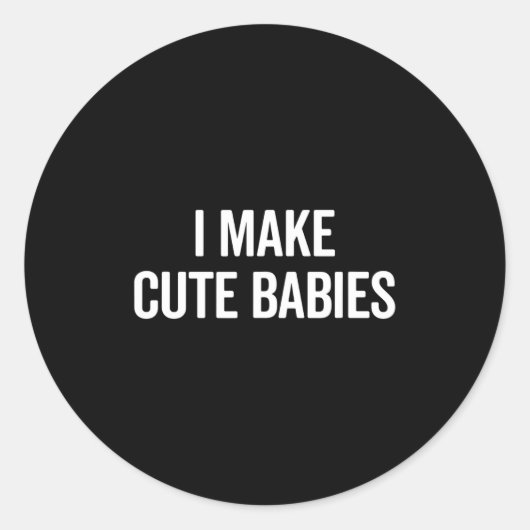 Sticker Rond Funny I Make Cute Babies New Mom Dad Joke  (Devant)