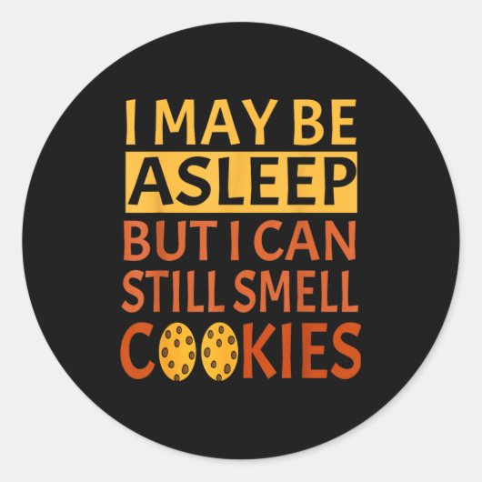 Sticker Rond Funny I May Be Asleep But I Can Still Smell Cookie (Devant)
