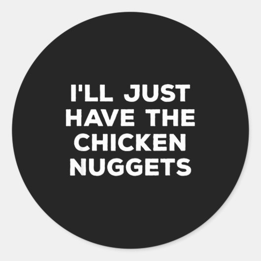 Sticker Rond Funny I'll Just Have The Chicken Nuggets  (Devant)