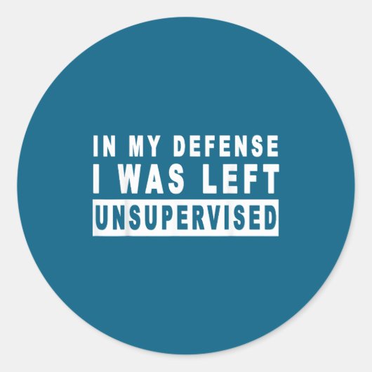 Sticker Rond Funny In My Defense I Was Left Unsupervised Short  (Devant)