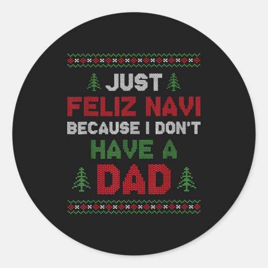 Sticker Rond Funny Just Feliz Navi Because I Don't Have A Dad C (Devant)