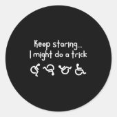 Sticker Rond Funny Keep Staring I Might Do A Trick Wheelchair (Devant)