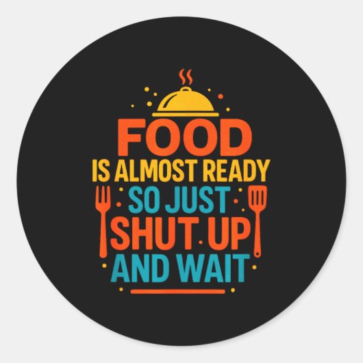 Sticker Rond Funny Kitchen Cooking Quote Food Is Almost Ready  (Devant)