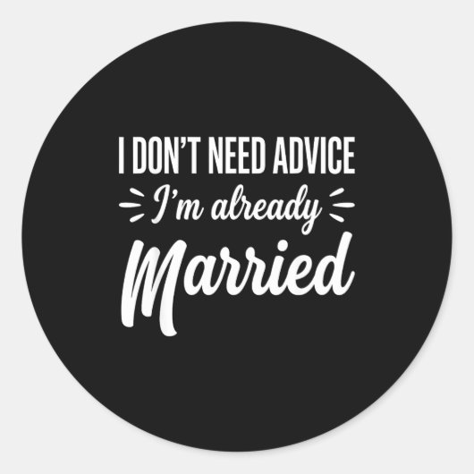 Sticker Rond Funny Married Saying No Advice Needed Husband Wife (Devant)