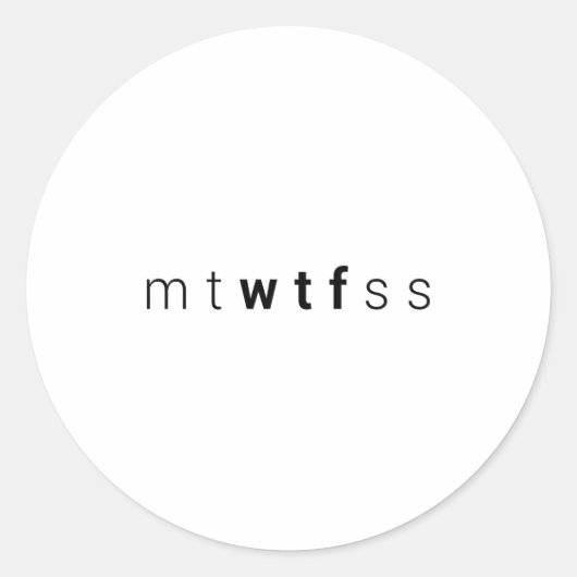 Sticker Rond Funny Mtwtfss Wtf Days Of The Week Meme Quote Frie (Devant)