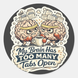Sticker Rond Funny My Brain a trop d'onglets ouverts T-Shirt