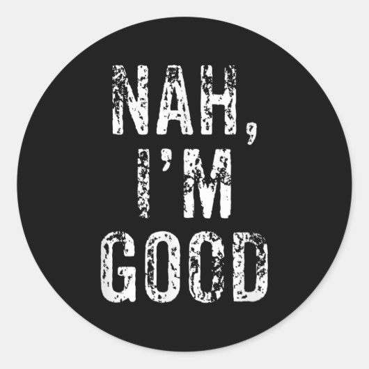 Sticker Rond Funny Nah I'm Good Sarcastic Quote Gift  (Devant)