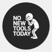 Sticker Rond Funny No New Tools Today  (Devant)