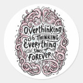 Sticker Rond Funny "Overthinking Everything Since Forever" (Devant)